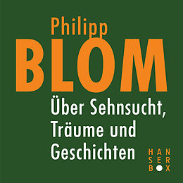 E-Book (epub) Über Sehnsucht, Träume und Geschichten von Philipp Blom