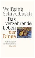 E-Book (epub) Das verzehrende Leben der Dinge von Wolfgang Schivelbusch
