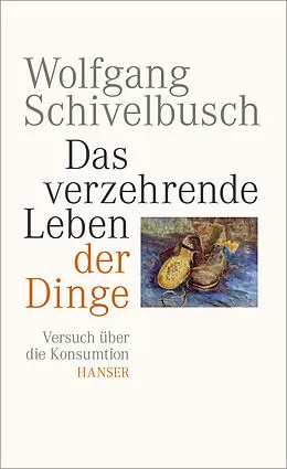E-Book (epub) Das verzehrende Leben der Dinge von Wolfgang Schivelbusch