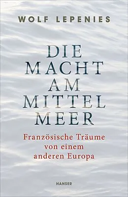 E-Book (epub) Die Macht am Mittelmeer von Wolf Lepenies
