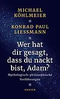 E-Book (epub) Wer hat dir gesagt, dass du nackt bist, Adam? von Michael Köhlmeier, Konrad Paul Liessmann