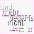 E-Book (epub) Und mehr bedarfs nicht von Konrad Paul Liessmann