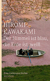 Fester Einband Der Himmel ist blau, die Erde ist weiß von Hiromi Kawakami