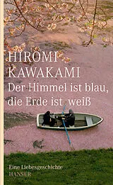 Fester Einband Der Himmel ist blau, die Erde ist weiß von Hiromi Kawakami