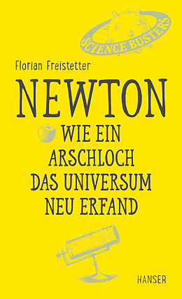 E-Book (epub) Newton - Wie ein Arschloch das Universum neu erfand von Florian Freistetter