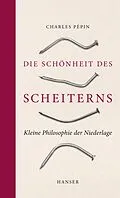 E-Book (epub) Die Schönheit des Scheiterns von Charles Pépin