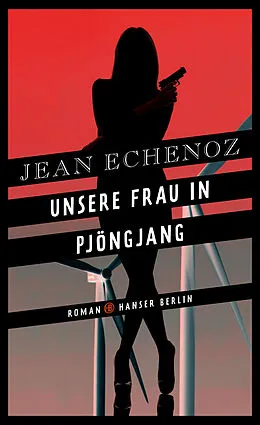 E-Book (epub) Unsere Frau in Pjöngjang von Jean Echenoz
