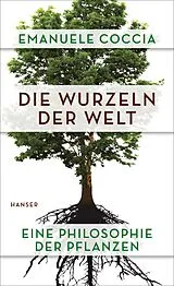 Fester Einband Die Wurzeln der Welt von Emanuele Coccia