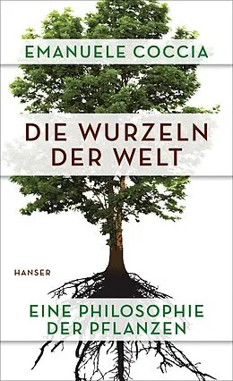 E-Book (epub) Die Wurzeln der Welt von Emanuele Coccia