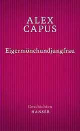 E-Book (epub) Eigermönchundjungfrau von Alex Capus
