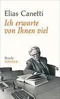 E-Book (epub) Ich erwarte von Ihnen viel von Elias Canetti