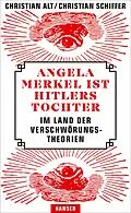 E-Book (epub) Angela Merkel ist Hitlers Tochter. Im Land der Verschwörungstheorien von Christian Alt, Christian Schiffer