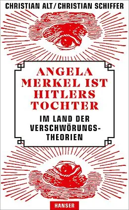 E-Book (epub) Angela Merkel ist Hitlers Tochter. Im Land der Verschwörungstheorien von Christian Alt, Christian Schiffer