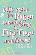 E-Book (epub) Wie man bei Regen einen Berg in Flip-Flops erklimmt von Carol Weston