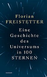 Fester Einband Eine Geschichte des Universums in 100 Sternen von Florian Freistetter