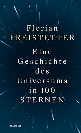 Fester Einband Eine Geschichte des Universums in 100 Sternen von Florian Freistetter