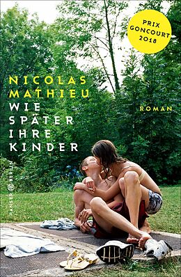 E-Book (epub) Wie später ihre Kinder von Nicolas Mathieu