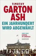 E-Book (epub) Ein Jahrhundert wird abgewählt von Timothy Garton Ash