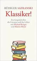 E-Book (epub) Klassiker! von Michael Krüger, Martin Meyer, Rüdiger Safranski