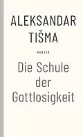 E-Book (epub) Schule der Gottlosigkeit von Aleksandar Tisma