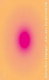 E-Book (epub) Aus der Zuckerfabrik von Dorothee Elmiger