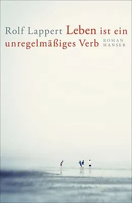 E-Book (epub) Leben ist ein unregelmäßiges Verb von Rolf Lappert