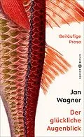 E-Book (epub) Der glückliche Augenblick von Jan Wagner