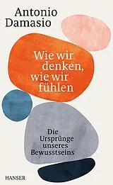 Fester Einband Wie wir denken, wie wir fühlen von Antonio Damasio