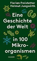 E-Book (epub) Eine Geschichte der Welt in 100 Mikroorganismen von Florian Freistetter, Helmut Jungwirth
