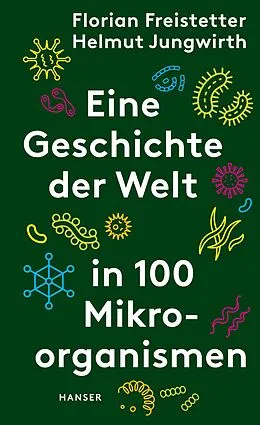 E-Book (epub) Eine Geschichte der Welt in 100 Mikroorganismen von Florian Freistetter, Helmut Jungwirth