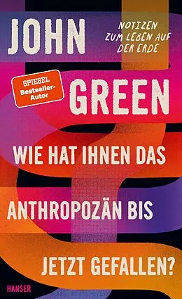 E-Book (epub) Wie hat Ihnen das Anthropozän bis jetzt gefallen? von John Green