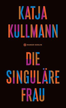 E-Book (epub) Die Singuläre Frau von Katja Kullmann