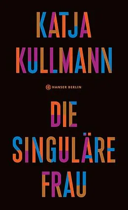 E-Book (epub) Die Singuläre Frau von Katja Kullmann