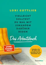 Kartonierter Einband Vielleicht solltest du mal mit jemandem darüber reden  Das Arbeitsbuch von Lori Gottlieb