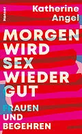 E-Book (epub) Morgen wird Sex wieder gut von Katherine Angel