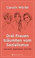 E-Book (epub) Drei Frauen träumten vom Sozialismus von Carolin Würfel