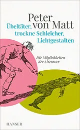 Fester Einband Übeltäter, trockne Schleicher, Lichtgestalten von Peter von Matt