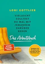 E-Book (epub) Vielleicht solltest du mal mit jemandem darüber reden  Das Arbeitsbuch von Lori Gottlieb