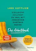 E-Book (epub) Vielleicht solltest du mal mit jemandem darüber reden  Das Arbeitsbuch von Lori Gottlieb