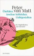 E-Book (epub) Übeltäter, trockne Schleicher, Lichtgestalten von Peter von Matt