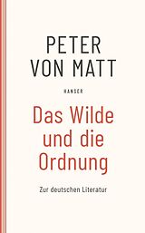 E-Book (epub) Das Wilde und die Ordnung von Peter von Matt