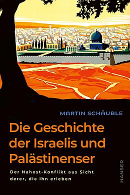 Fester Einband Die Geschichte der Israelis und Palästinenser von Martin Schäuble