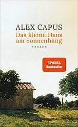 Fester Einband Das kleine Haus am Sonnenhang von Alex Capus