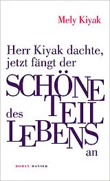 Fester Einband Herr Kiyak dachte, jetzt fängt der schöne Teil des Lebens an von Mely Kiyak
