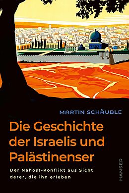 E-Book (epub) Die Geschichte der Israelis und Palästinenser von Martin Schäuble