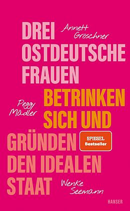 E-Book (epub) Drei ostdeutsche Frauen betrinken sich und gründen den idealen Staat von Annett Gröschner, Peggy Mädler, Wenke Seemann