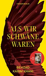 Fester Einband Als wir Schwäne waren von Behzad Karim Khani