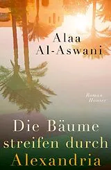 Fester Einband Die Bäume streifen durch Alexandria von Alaa al-Aswani