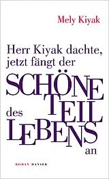 E-Book (epub) Herr Kiyak dachte, jetzt fängt der schöne Teil des Lebens an von Mely Kiyak