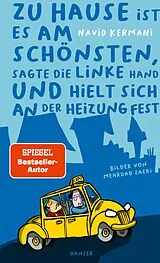 Fester Einband Zu Hause ist es am schönsten, sagte die linke Hand und hielt sich an der Heizung fest von Navid Kermani, Mehrdad Zaeri